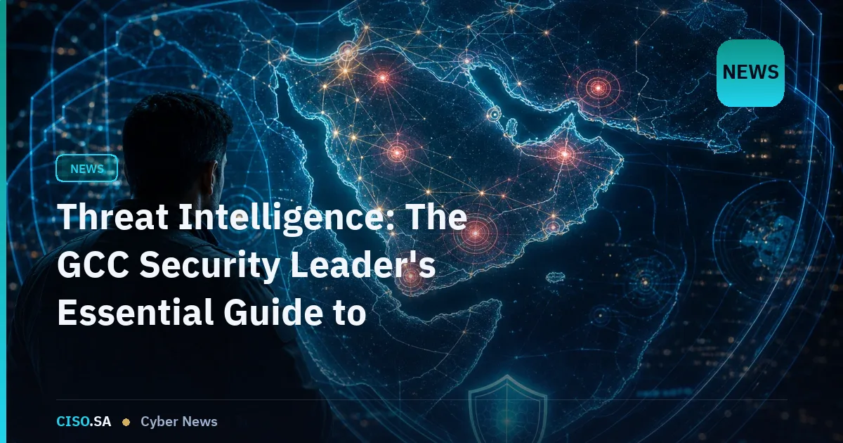 Threat Intelligence: The GCC Security Leader's Essential Guide to Regional Risk