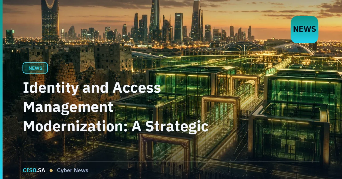 Identity and Access Management Modernization: A Strategic Imperative for GCC Organizations