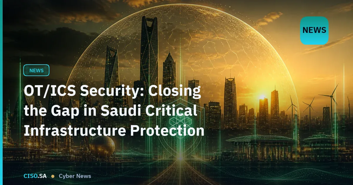 OT/ICS Security: Closing the Gap in Saudi Critical Infrastructure Protection