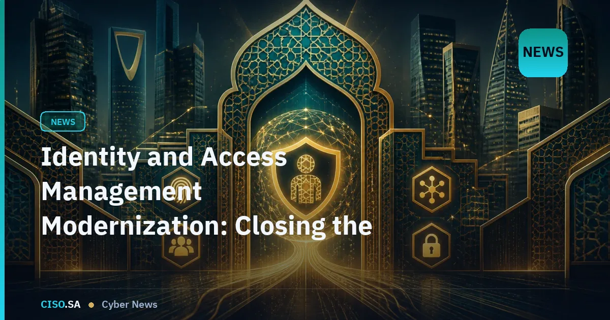 Identity and Access Management Modernization: Closing the Gap in Saudi Arabia's Security Posture