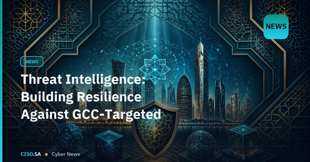 Threat Intelligence: Building Resilience Against GCC-Targeted Cyber Threats