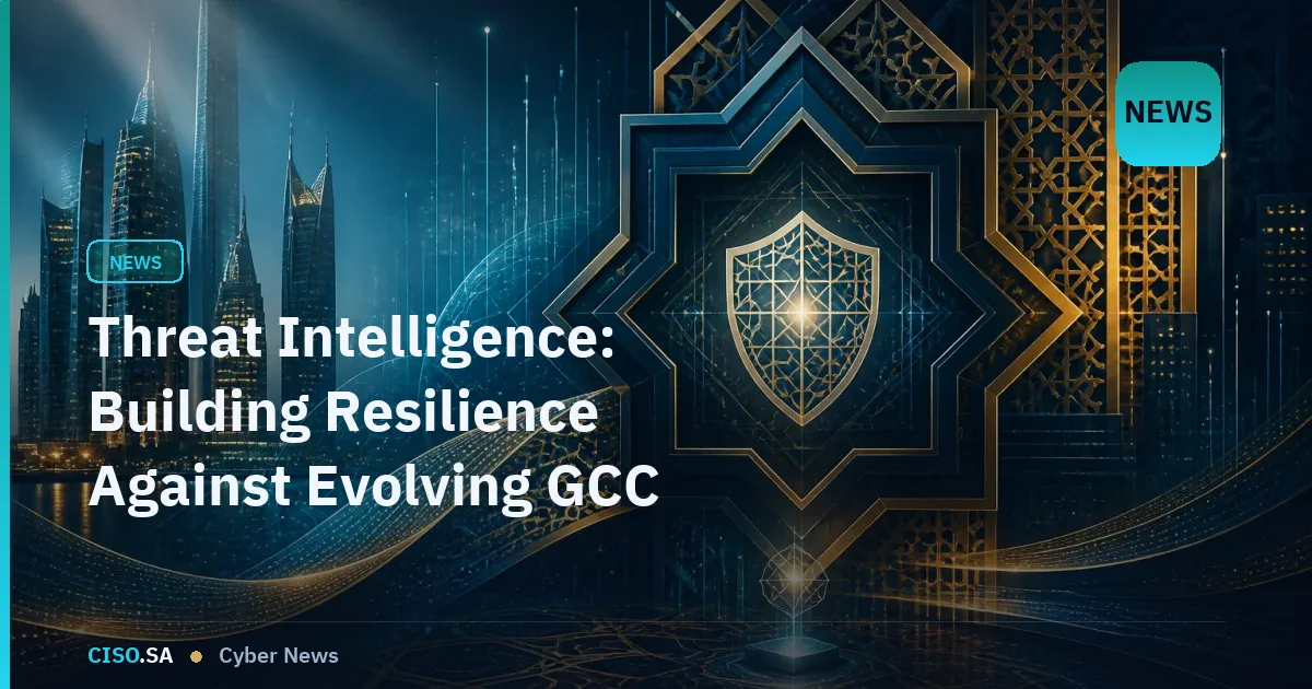 Threat Intelligence: Building Resilience Against Evolving GCC Cyber Threats