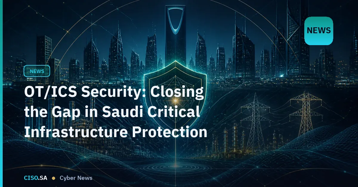 OT/ICS Security: Closing the Gap in Saudi Critical Infrastructure Protection