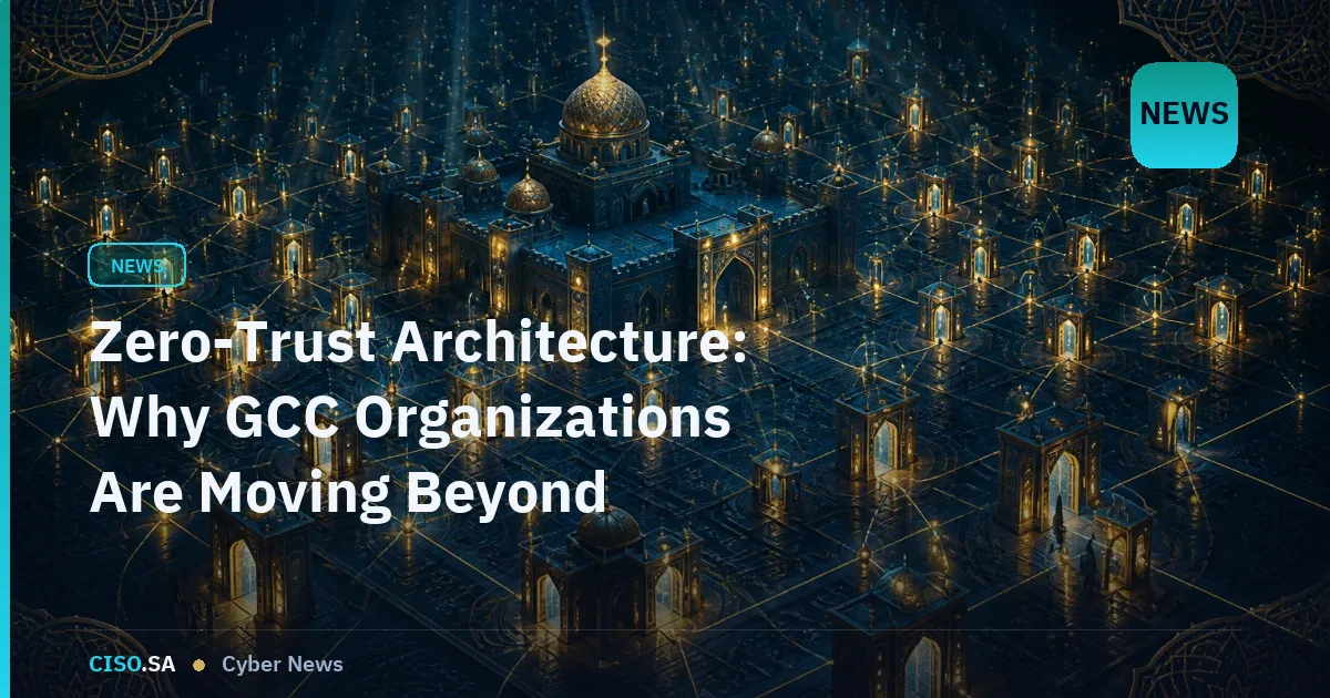 Zero-Trust Architecture: Why GCC Organizations Are Moving Beyond Perimeter Defense