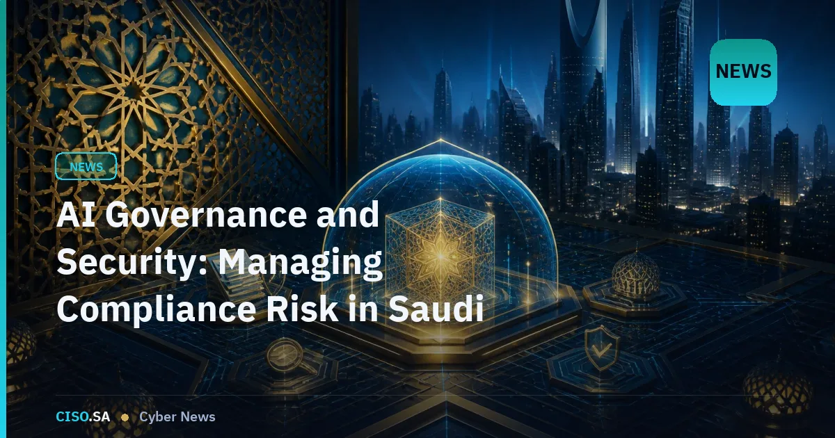 AI Governance and Security: Managing Compliance Risk in Saudi Regulated Enterprises