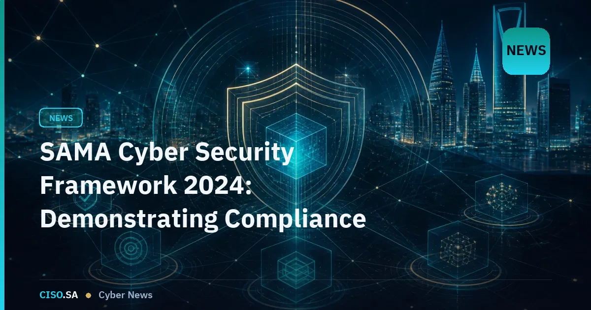 SAMA Cyber Security Framework 2024: Demonstrating Compliance Through Evidence and Controls