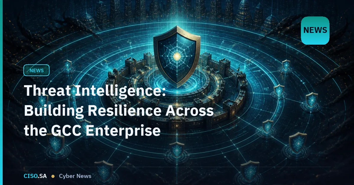 Threat Intelligence: Building Resilience Across the GCC Enterprise