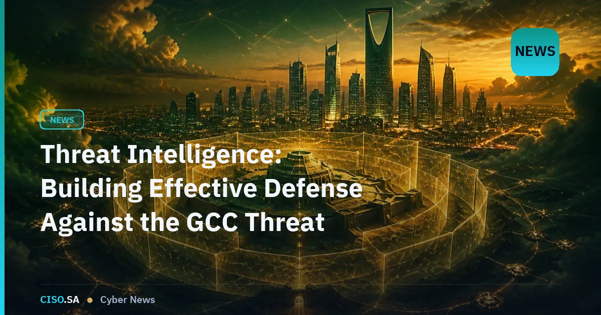 Threat Intelligence: Building Effective Defense Against the GCC Threat Landscape