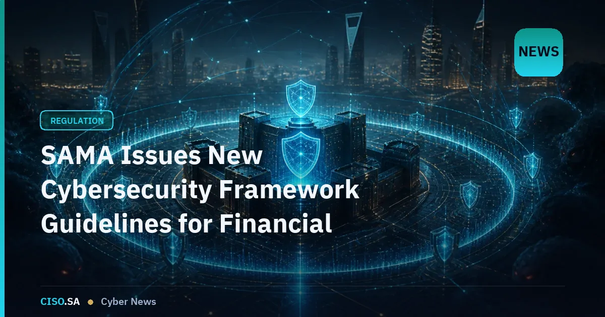 SAMA Issues New Cybersecurity Framework Guidelines for Financial Institutions