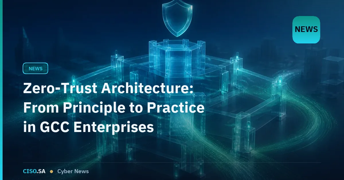 Zero-Trust Architecture: From Principle to Practice in GCC Enterprises