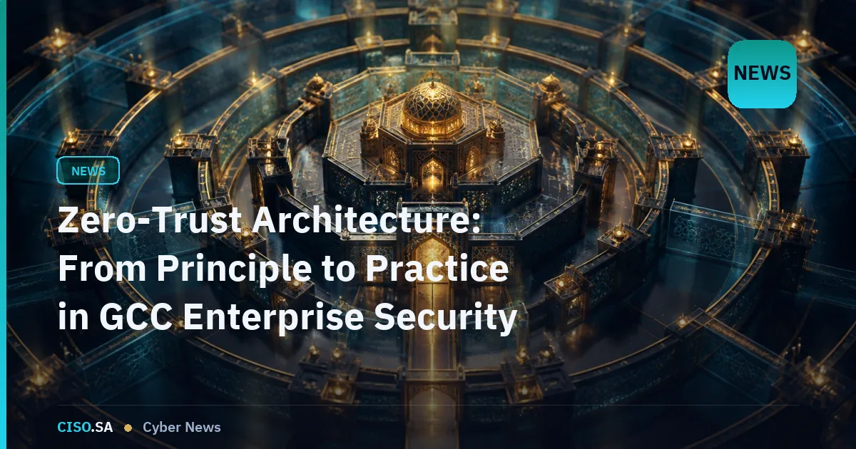 Zero-Trust Architecture: From Principle to Practice in GCC Enterprise Security