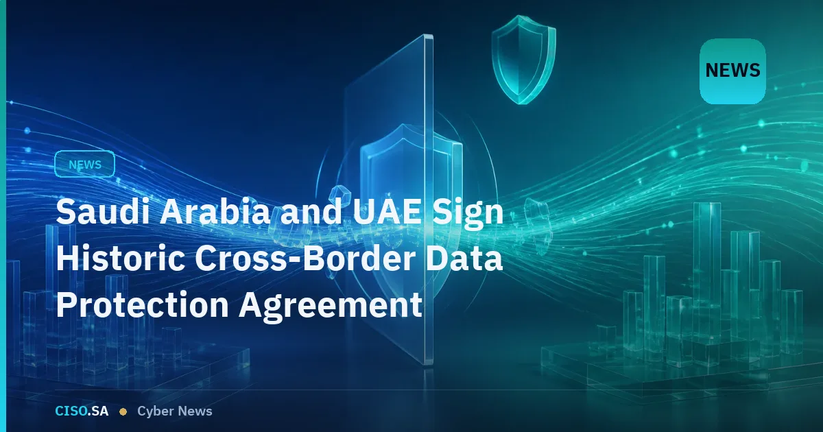 Saudi Arabia and UAE Sign Historic Cross-Border Data Protection Agreement Under GCC Digital Framework