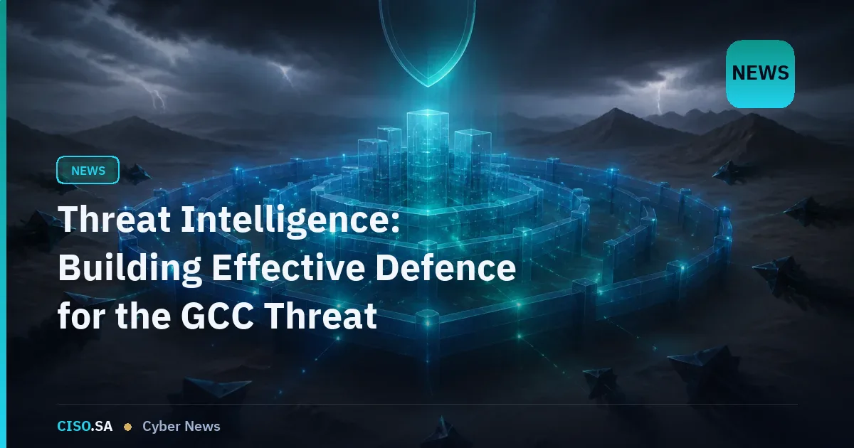 Threat Intelligence: Building Effective Defence for the GCC Threat Landscape