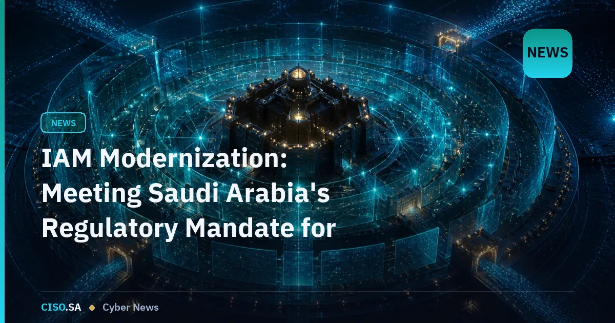IAM Modernization: Meeting Saudi Arabia's Regulatory Mandate for Zero Trust