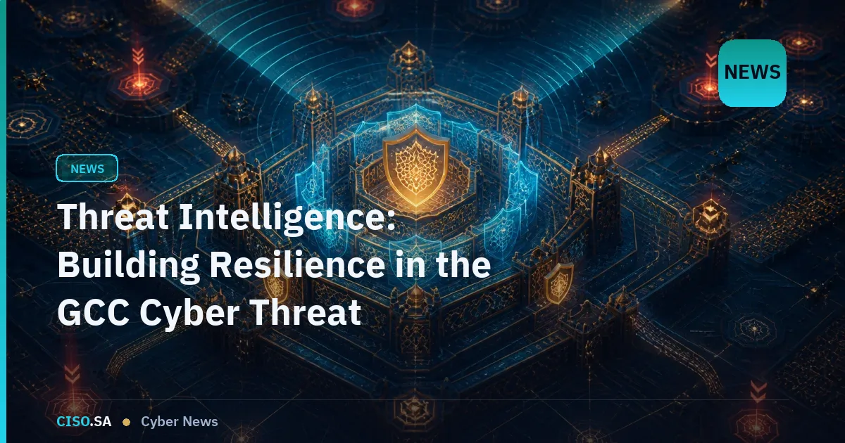 Threat Intelligence: Building Resilience in the GCC Cyber Threat Landscape