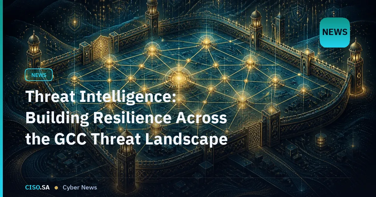 Threat Intelligence: Building Resilience Across the GCC Threat Landscape